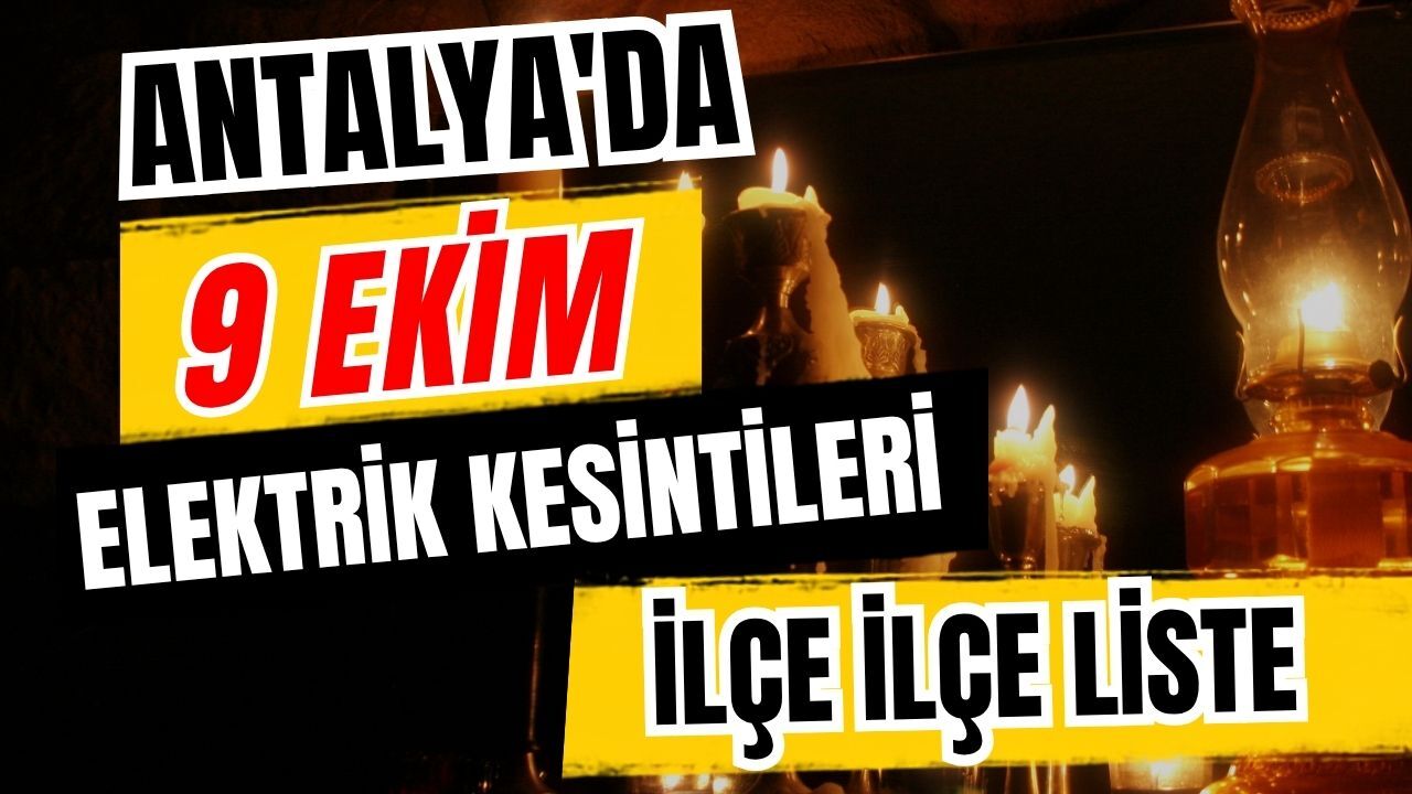 Antalya’da 9 Ekim 2026 elektrik kesintilerinin tam listesi