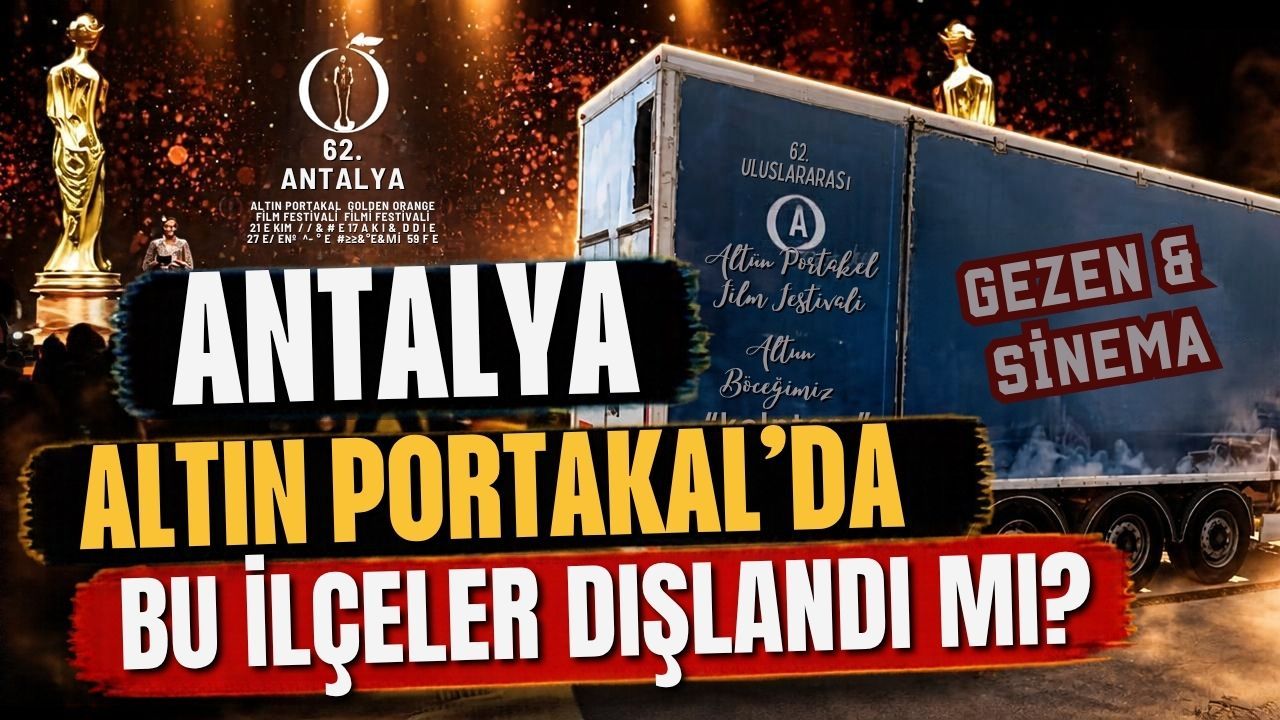 Antalya Altın Portakal’da bu ilçeler dışlandı mı?