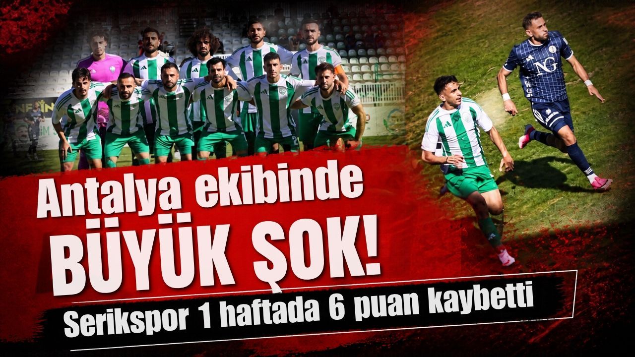 Antalya ekibinde büyük şok! Serikspor 1 haftada 6 puan kaybetti