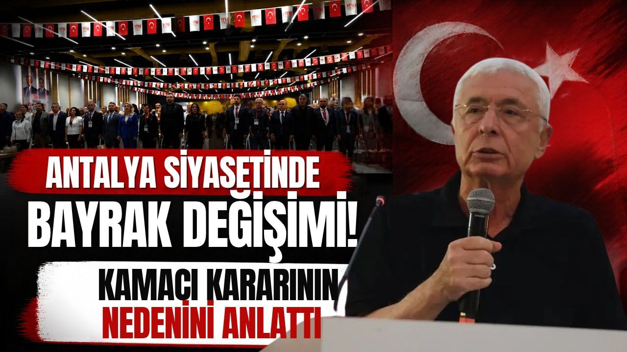 Antalya siyasetinde bayrak değişimi! Kamacı kararının nedenini anlattı