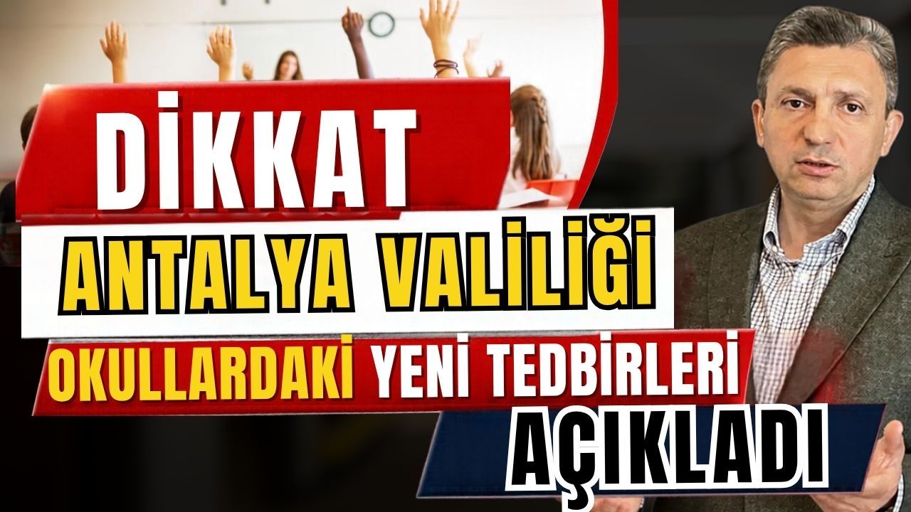 Antalya Valiliği okullardaki yeni tedbirleri açıkladı