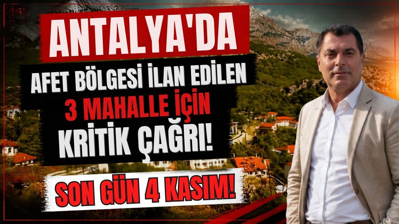 Antalya'da afet bölgesi ilan edilen 3 mahalle için kritik çağrı! Son gün 4 Kasım!