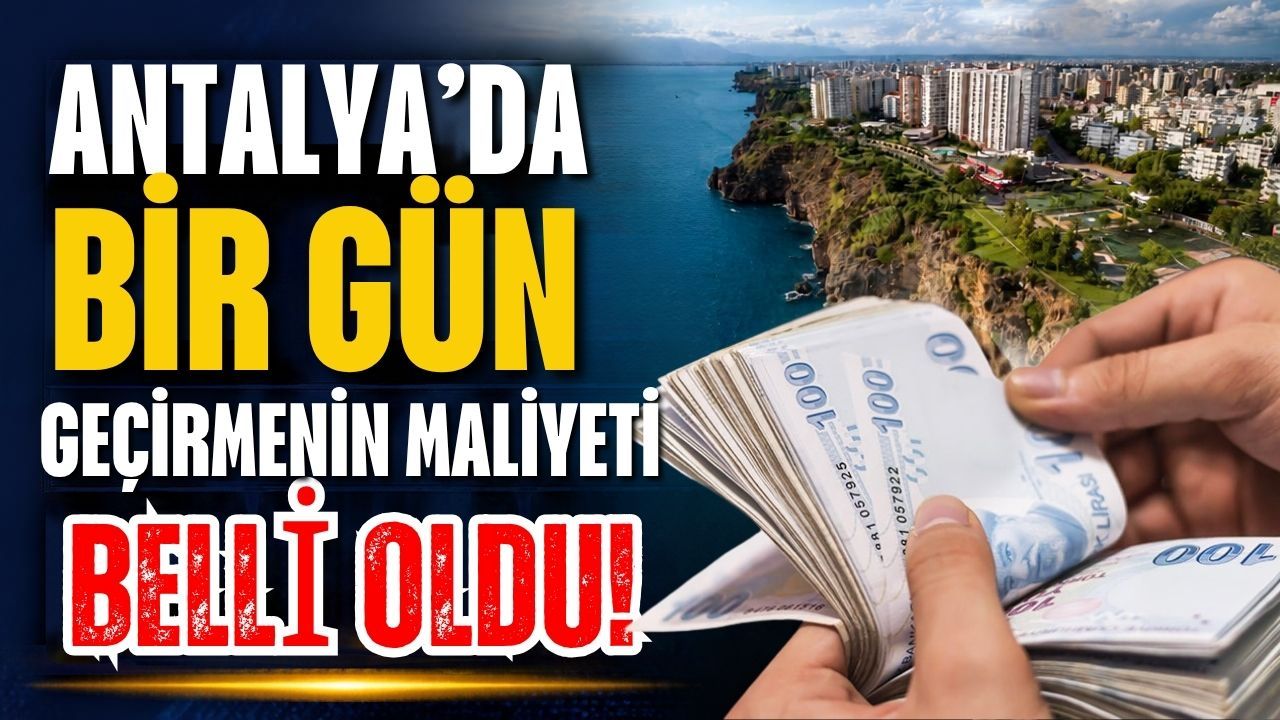 Antalya’da bir gün geçirmenin maliyeti belli oldu!