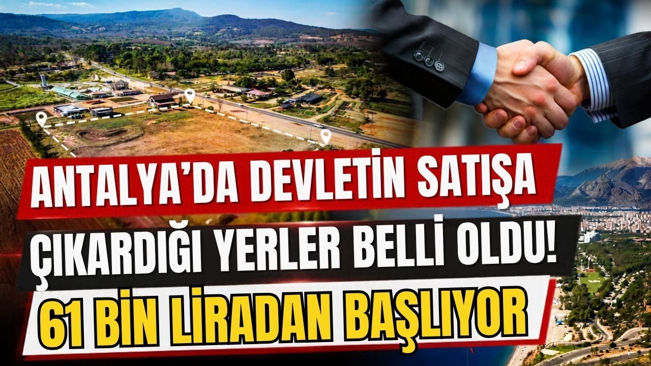 Antalya’da devletin satışa çıkardığı yerler belli oldu! 61 bin liradan başlıyor