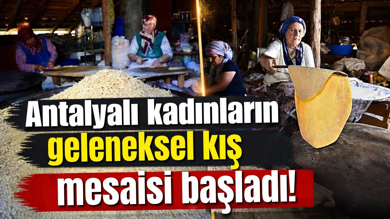 Antalyalı kadınların geleneksel kış mesaisi başladı!