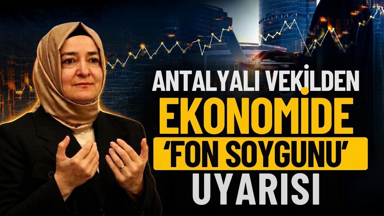 Antalyalı vekilden ekonomide ‘fon soygunu’ uyarısı