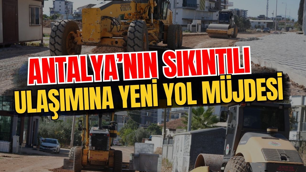 Antalya’nın sıkıntılı ulaşımına yeni yol müjdesi