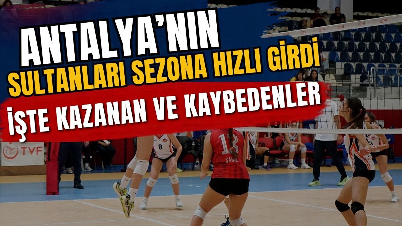 Antalya’nın sultanları sezona hızlı girdi! İşte kazanan ve kaybedenler
