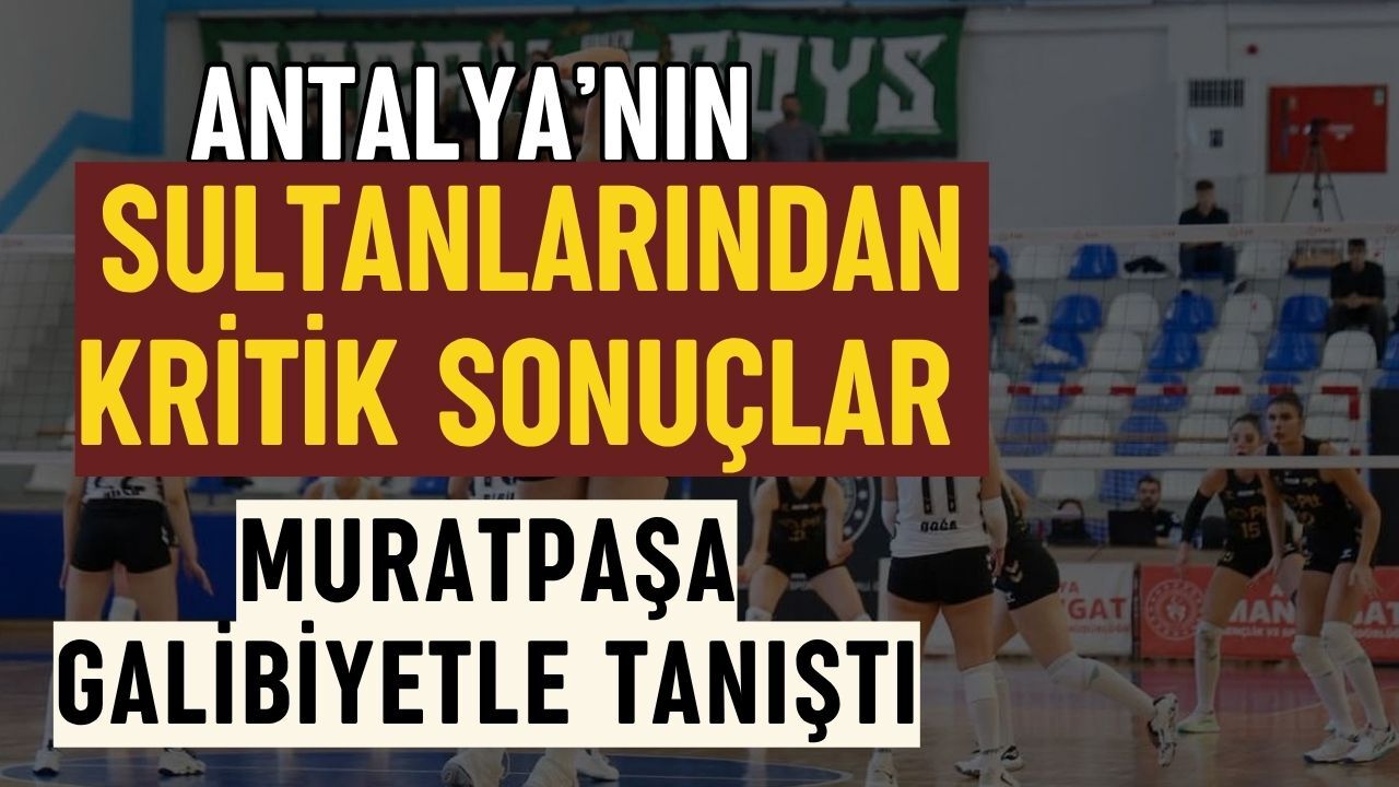 Antalya’nın sultanlarından kritik sonuçlar! Muratpaşa galibiyetle tanıştı