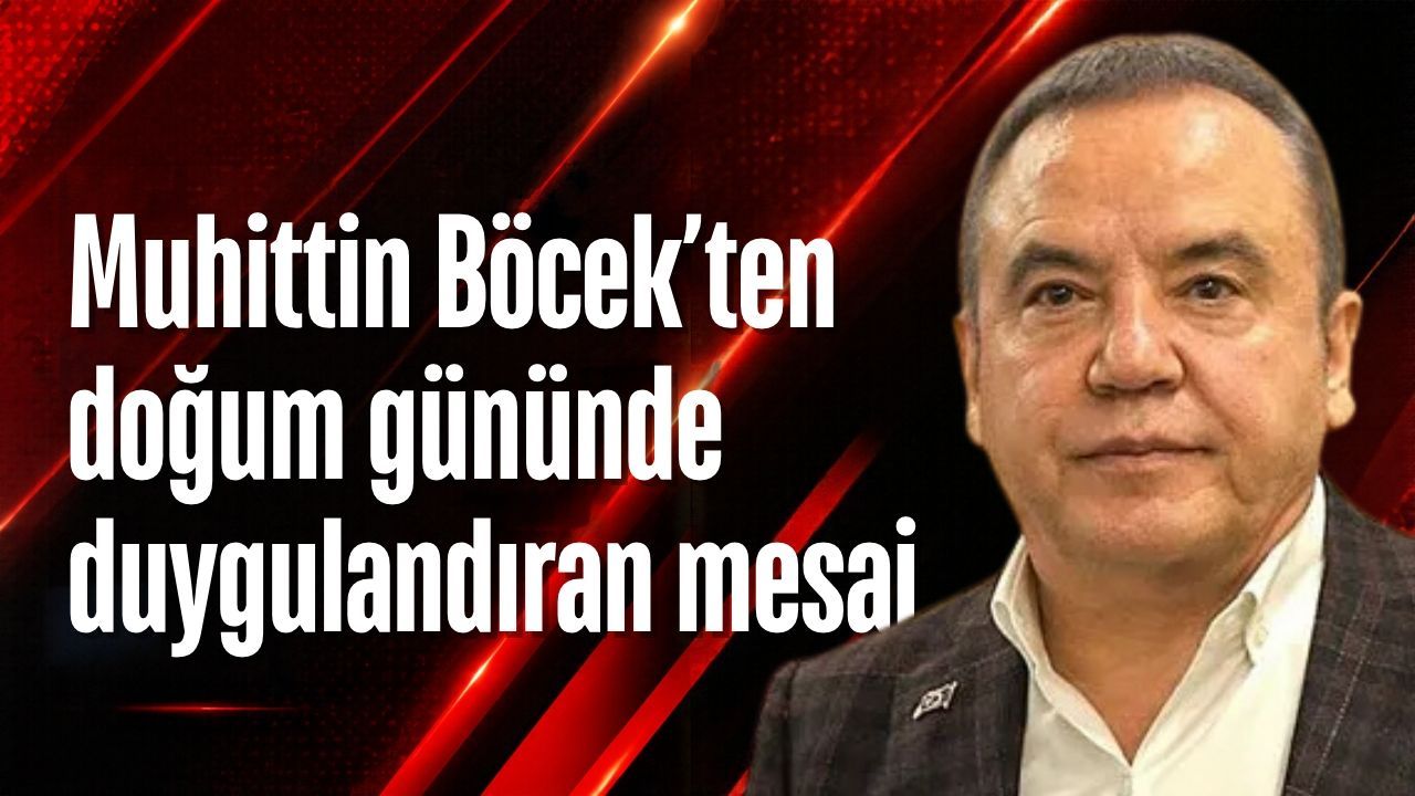 Muhittin Böcek’ten doğum gününde duygulandıran mesaj