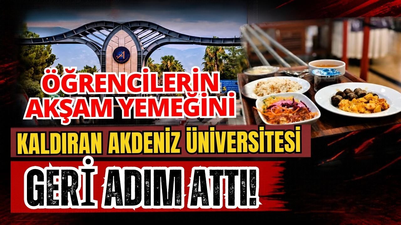 Öğrencilerin akşam yemeğini kaldıran Akdeniz Üniversitesi geri adım attı!