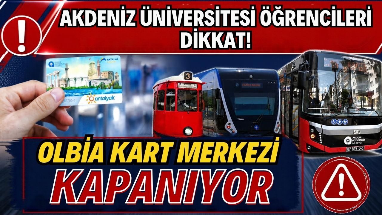 Akdeniz Üniversitesi öğrencileri dikkat! Olbia Kart Merkezi kapanıyor