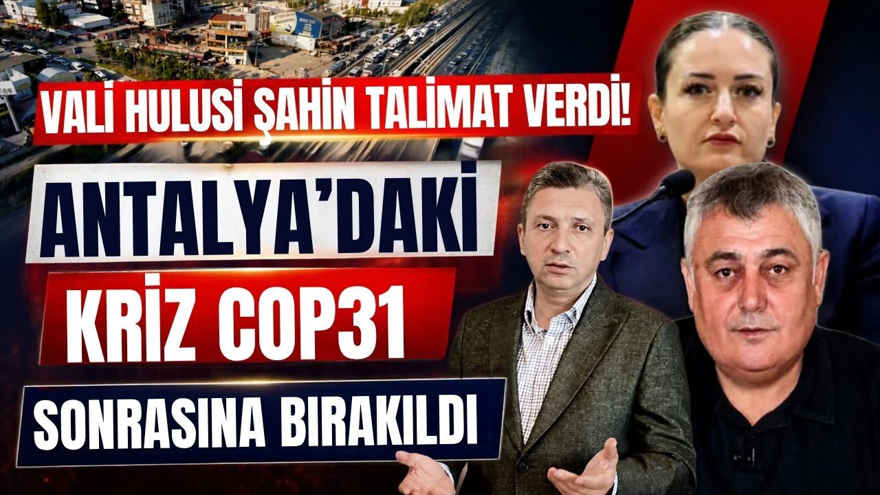 Vali Hulusi Şahin talimat verdi! Antalya’daki kriz COP31 sonrasına bırakıldı