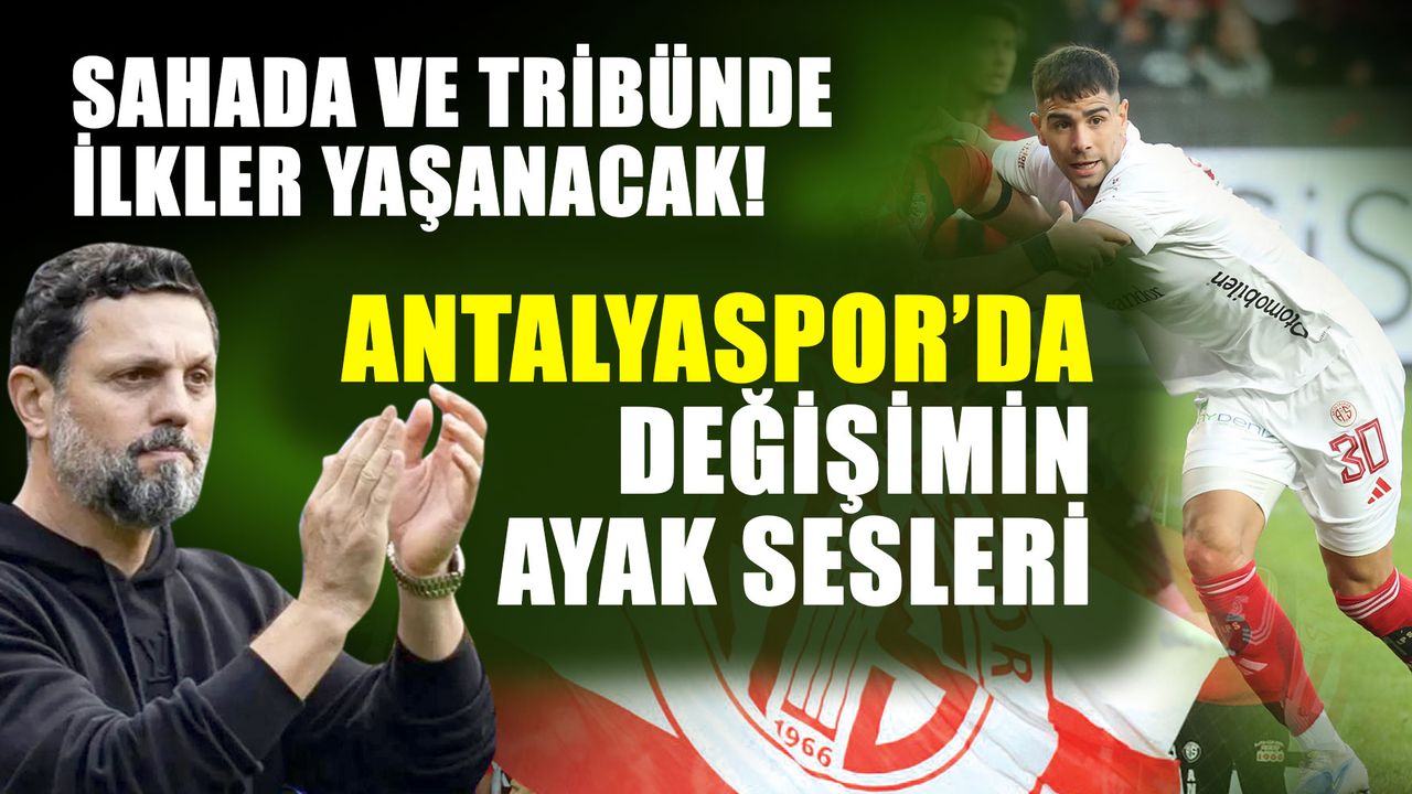 Sahada ve tribünde ilkler yaşanacak! Antalyaspor’da değişimin ayak sesleri