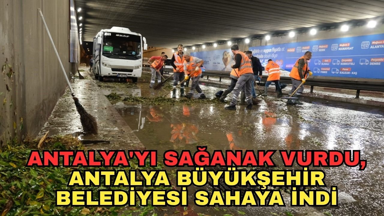 Antalya'yı sağanak vurdu, Antalya Büyükşehir Belediyesi sahaya indi