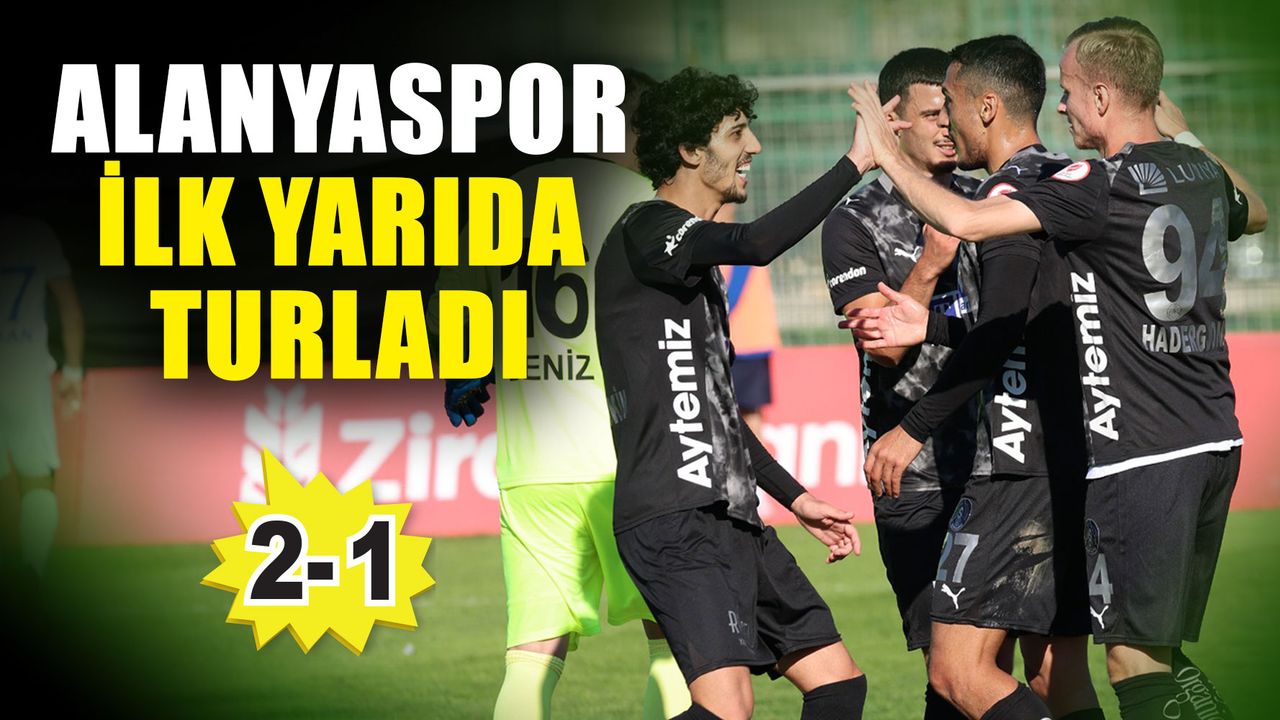 Alanyaspor ilk yarıda turladı; 2-1