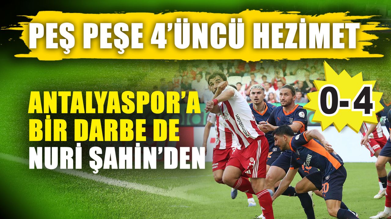 Peş peşe 4’üncü hezimet: 0-4  Antalyaspor’a bir darbe de Nuri Şahin’den