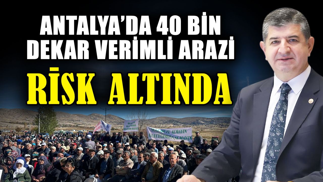 Antalya’da 40 bin dekar verimli arazi risk altında