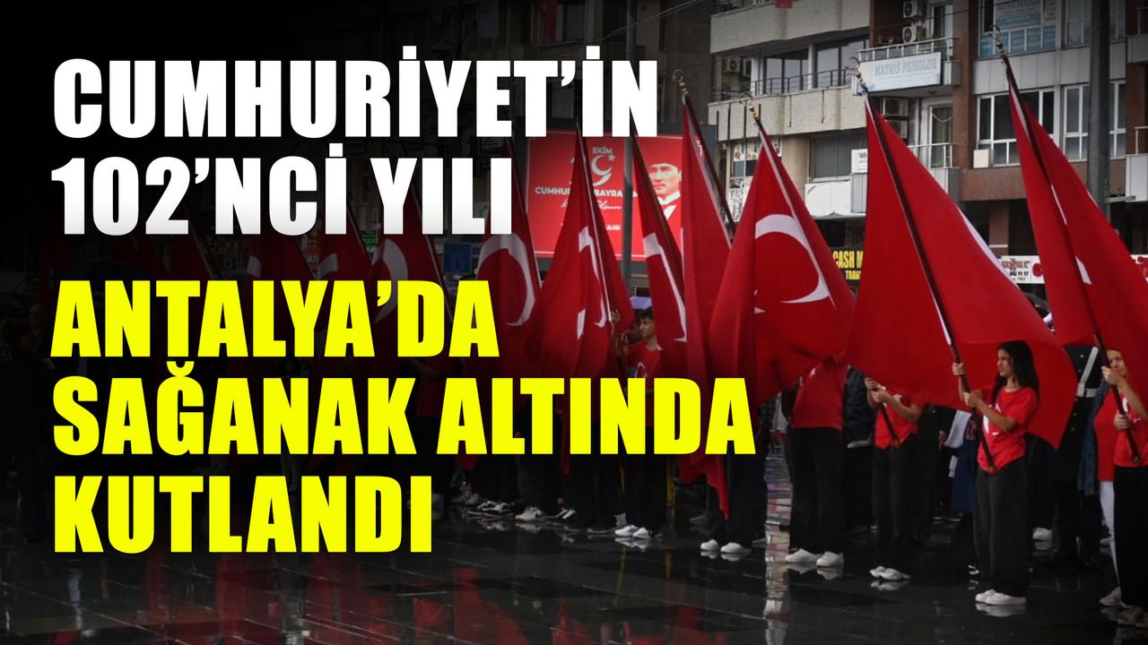 Cumhuriyet’in 102’nci yılı Antalya’da sağanak altında kutlandı