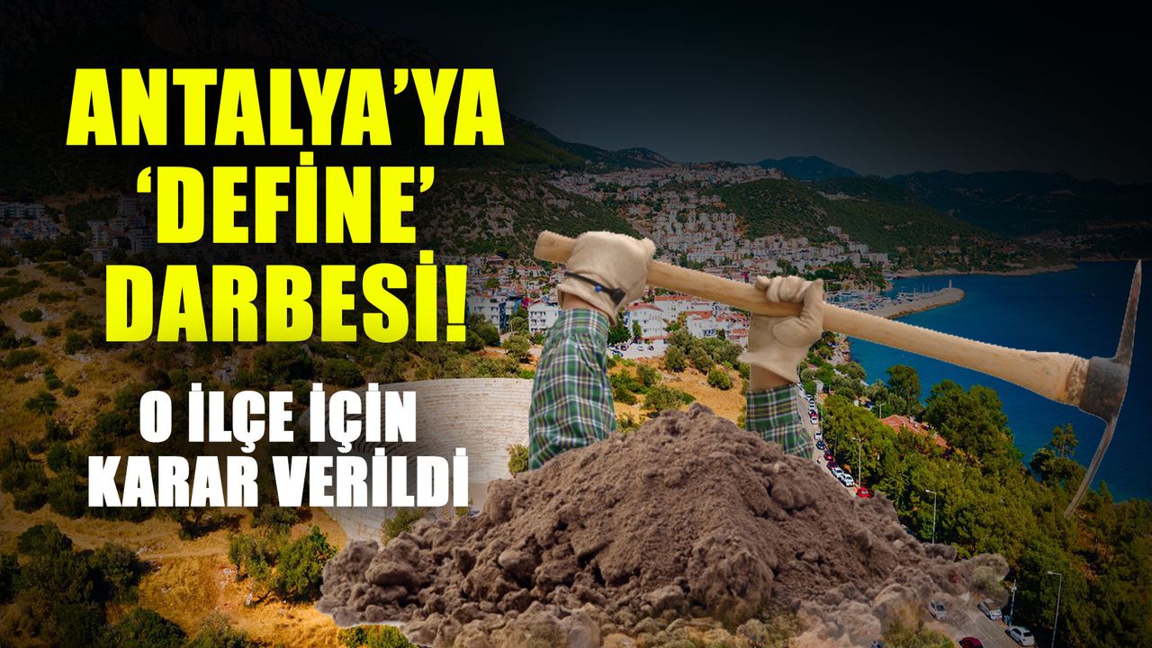 Antalya’ya ‘Define’ darbesi! O ilçe için karar verildi