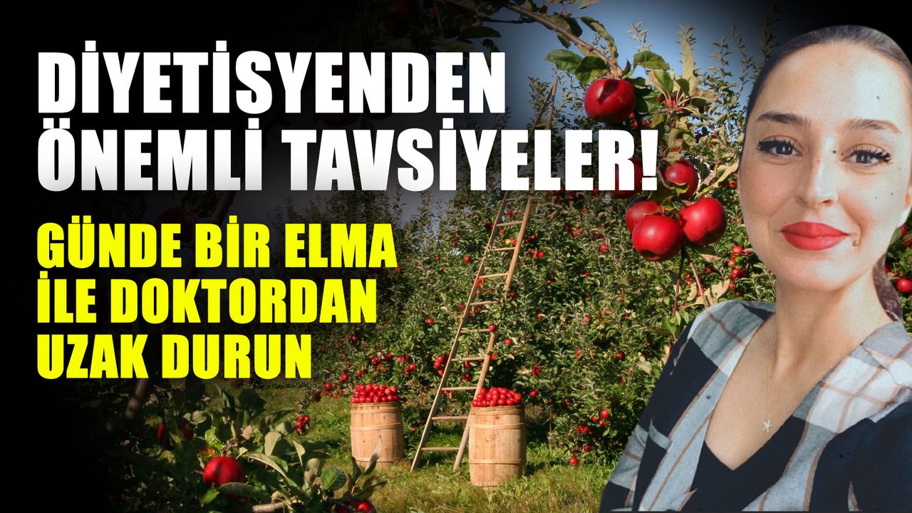 Diyetisyenden önemli tavsiyeler! Günde bir elma ile doktordan uzak durun