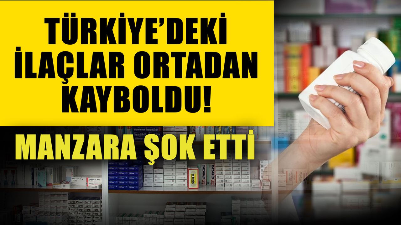 Türkiye’deki ilaçlar ortadan kayboldu! Manzara şok etti