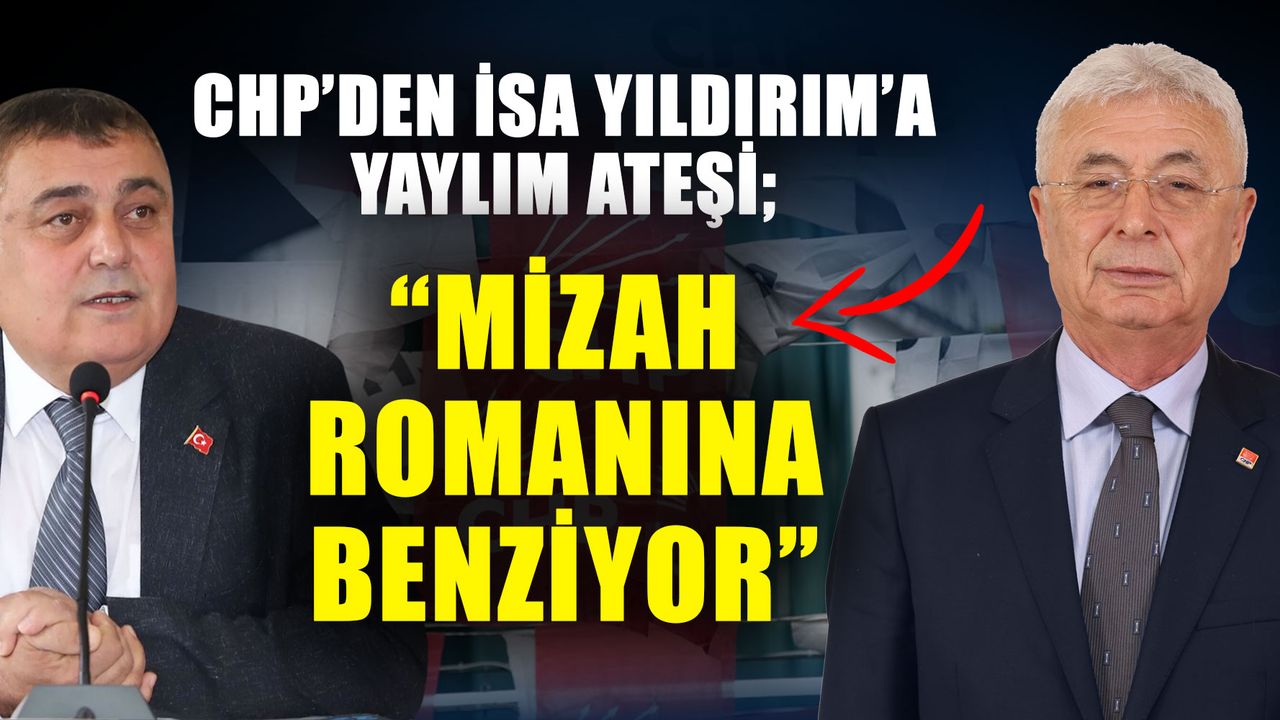 CHP’den İsa Yıldırım’a yaylım ateşi; “Mizah romanına benziyor”