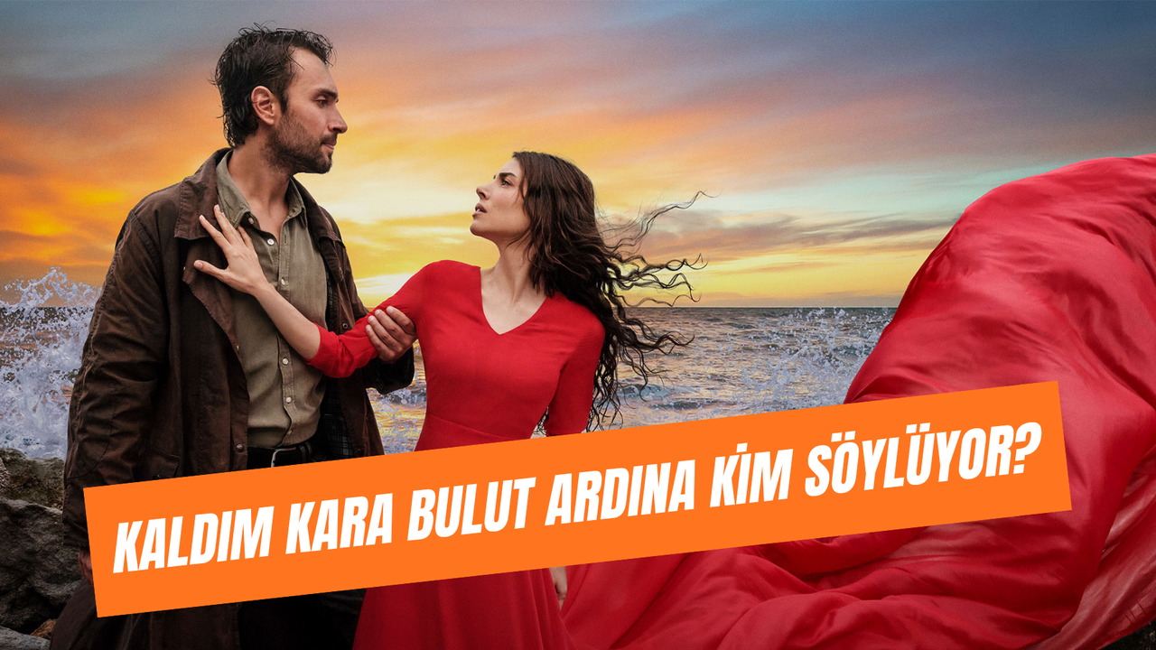 Kaldım Kara Bulut Ardına Kim Söylüyor? Taşacak Bu Deniz'e Damga Vuran Şarkı!