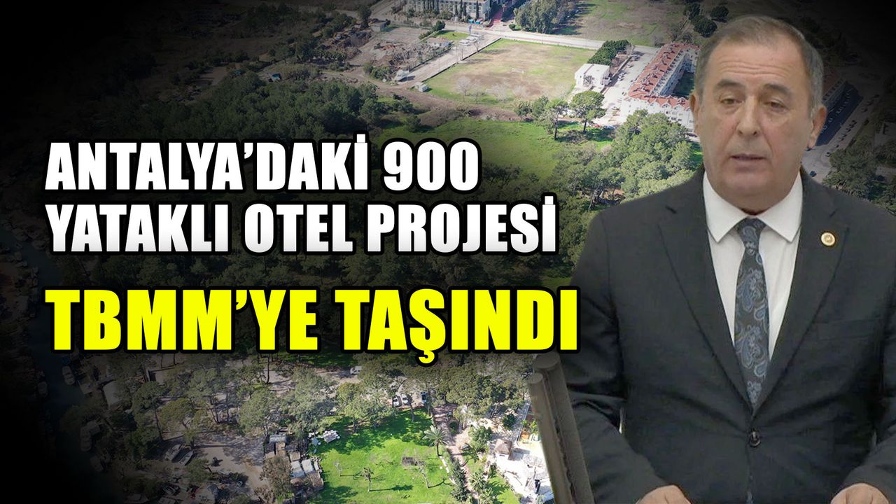 Antalya’daki 900 yataklı otel projesi TBMM’ye taşındı