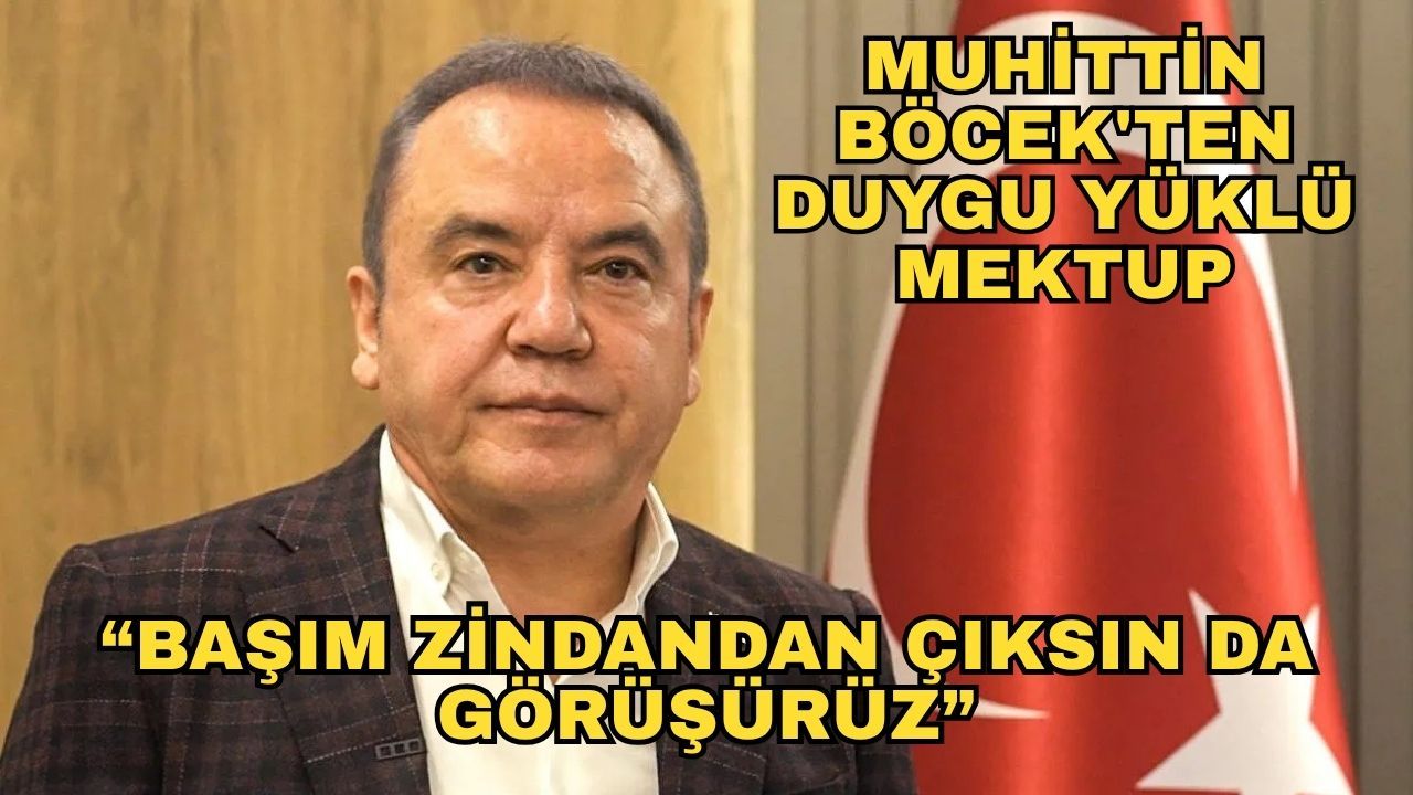 Muhittin Böcek'ten duygu yüklü mektup... “Başım zindandan çıksın da görüşürüz”