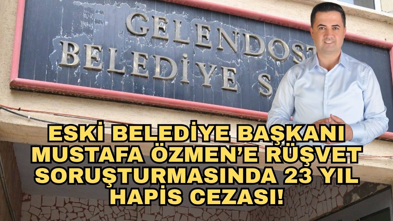 Son dakika... Eski Belediye Başkanı Mustafa Özmen’e rüşvet soruşturmasında 23 yıl hapis cezası!
