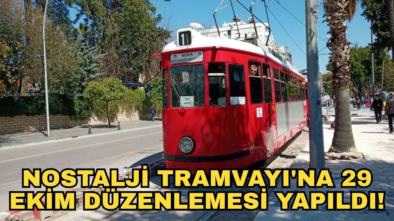 Antalya Ulaşım A.Ş.’den uyarı... Nostalji Tramvayı'na 29 Ekim düzenlemesi yapıldı!