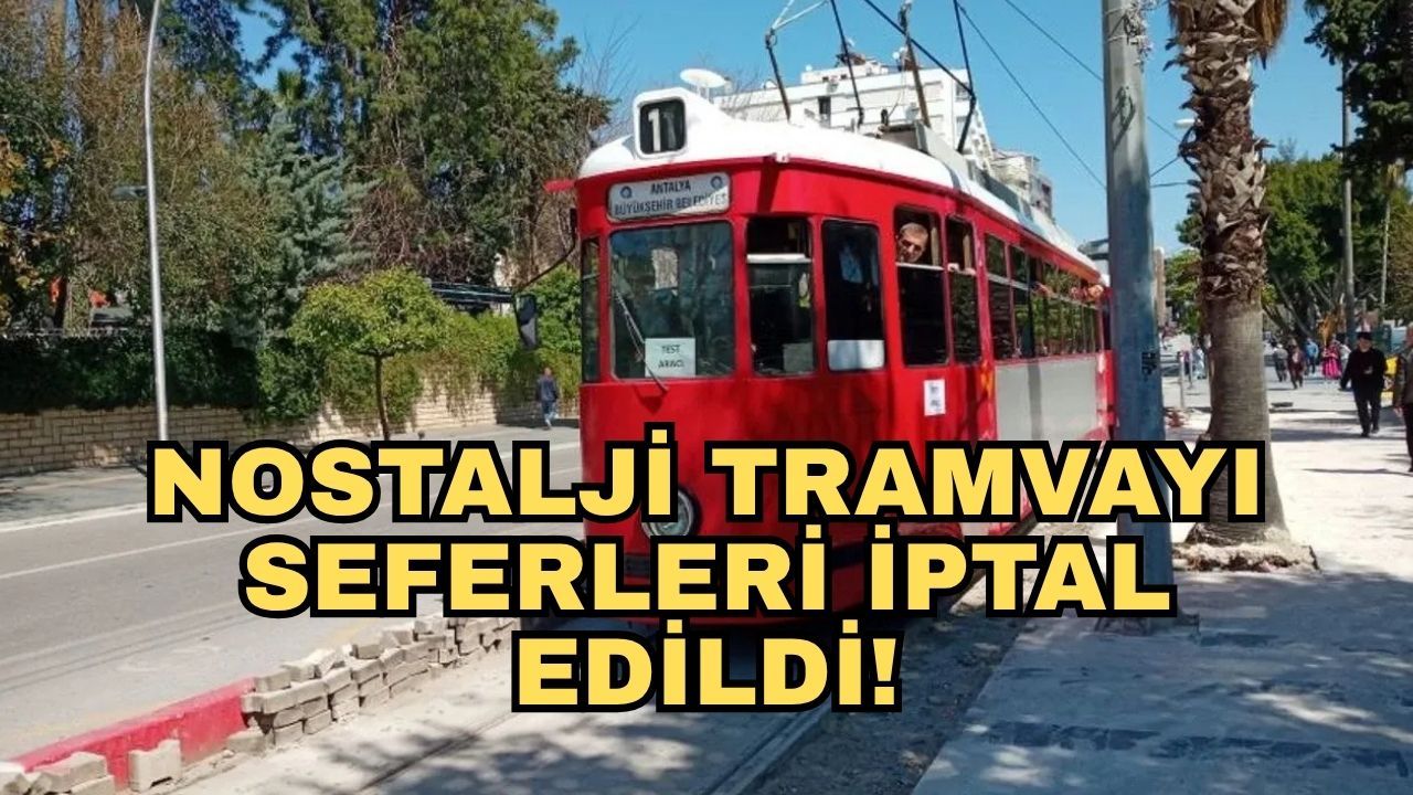 Antalya Ulaşım duyurdu... Nostalji Tramvayı seferleri iptal edildi!