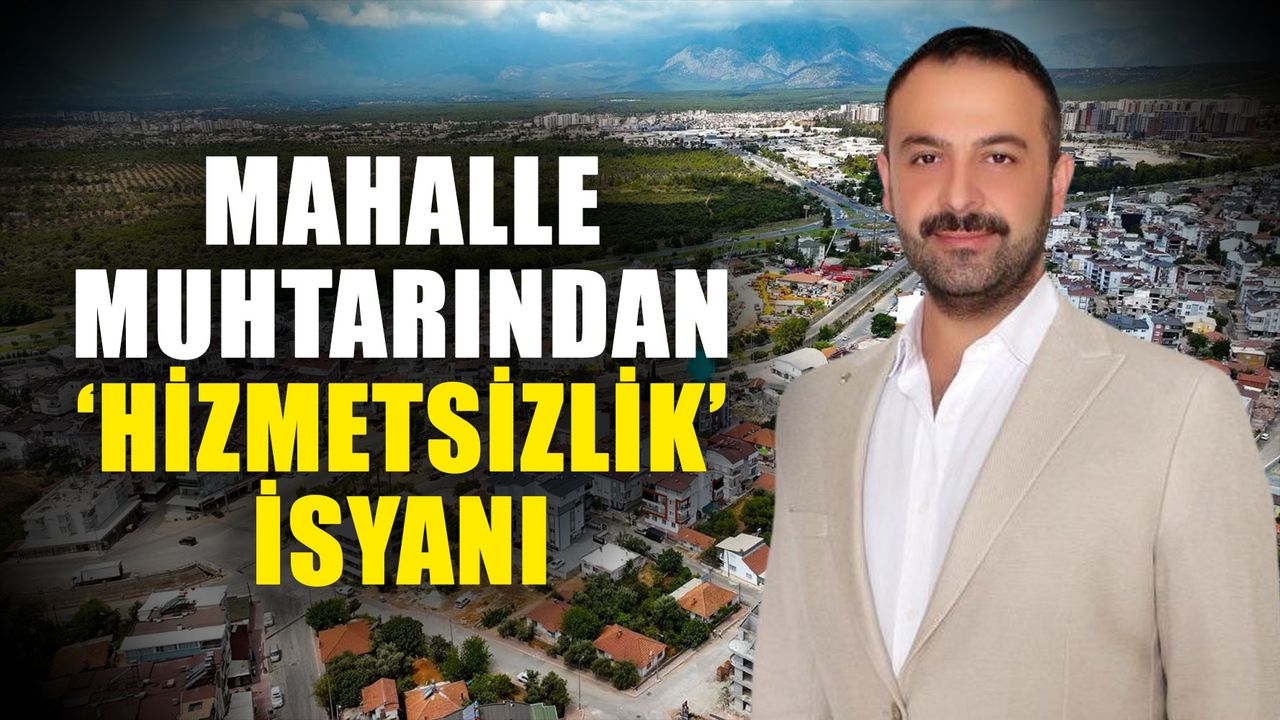 Mahalle muhtarından ‘Hizmetsizlik’ isyanı