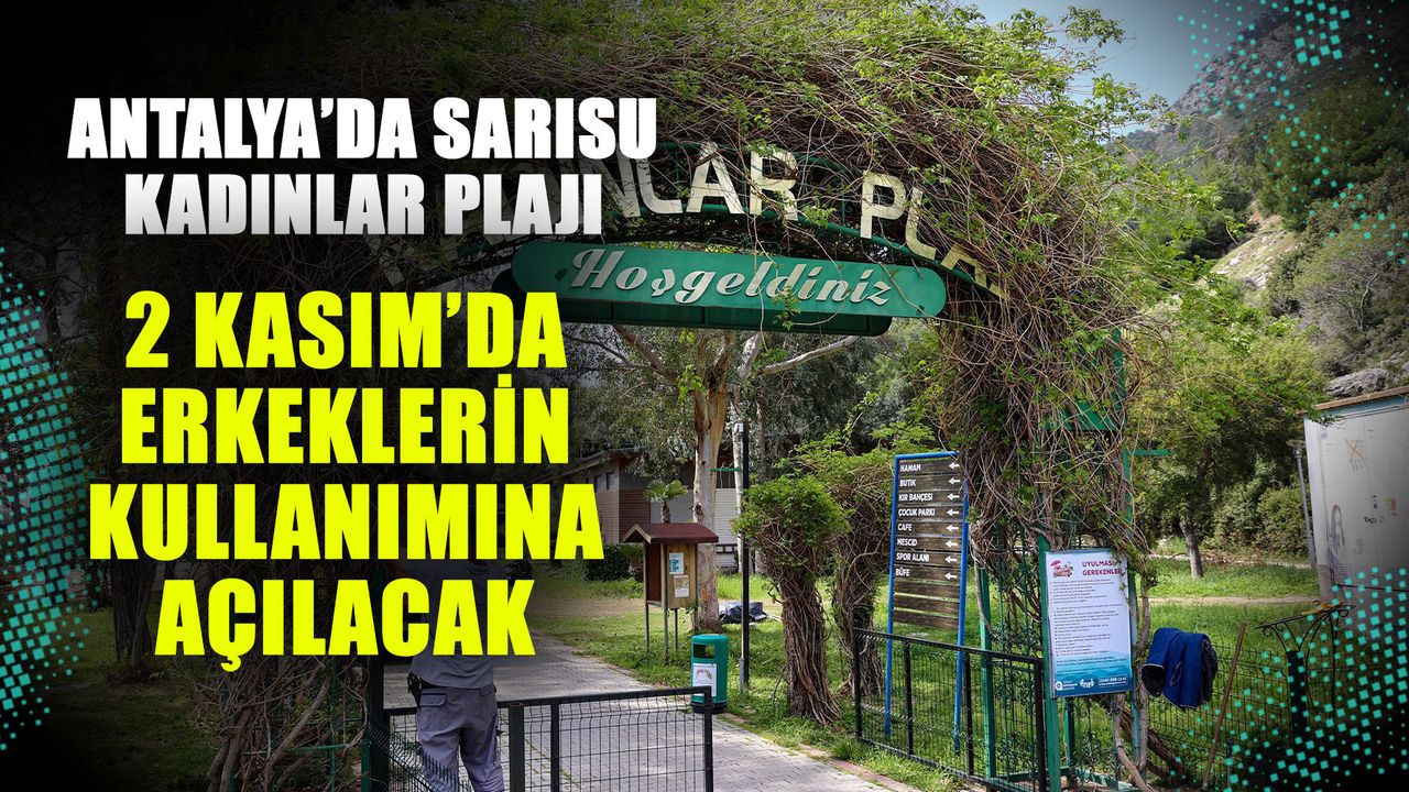 Antalya’da Sarısu Kadınlar Plajı 2 Kasım’da erkeklerin kullanımına açılacak