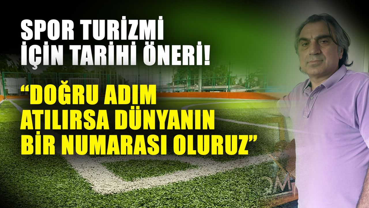 Spor turizmi için tarihi öneri! “Doğru adım atılırsa dünyanın bir numarası oluruz”