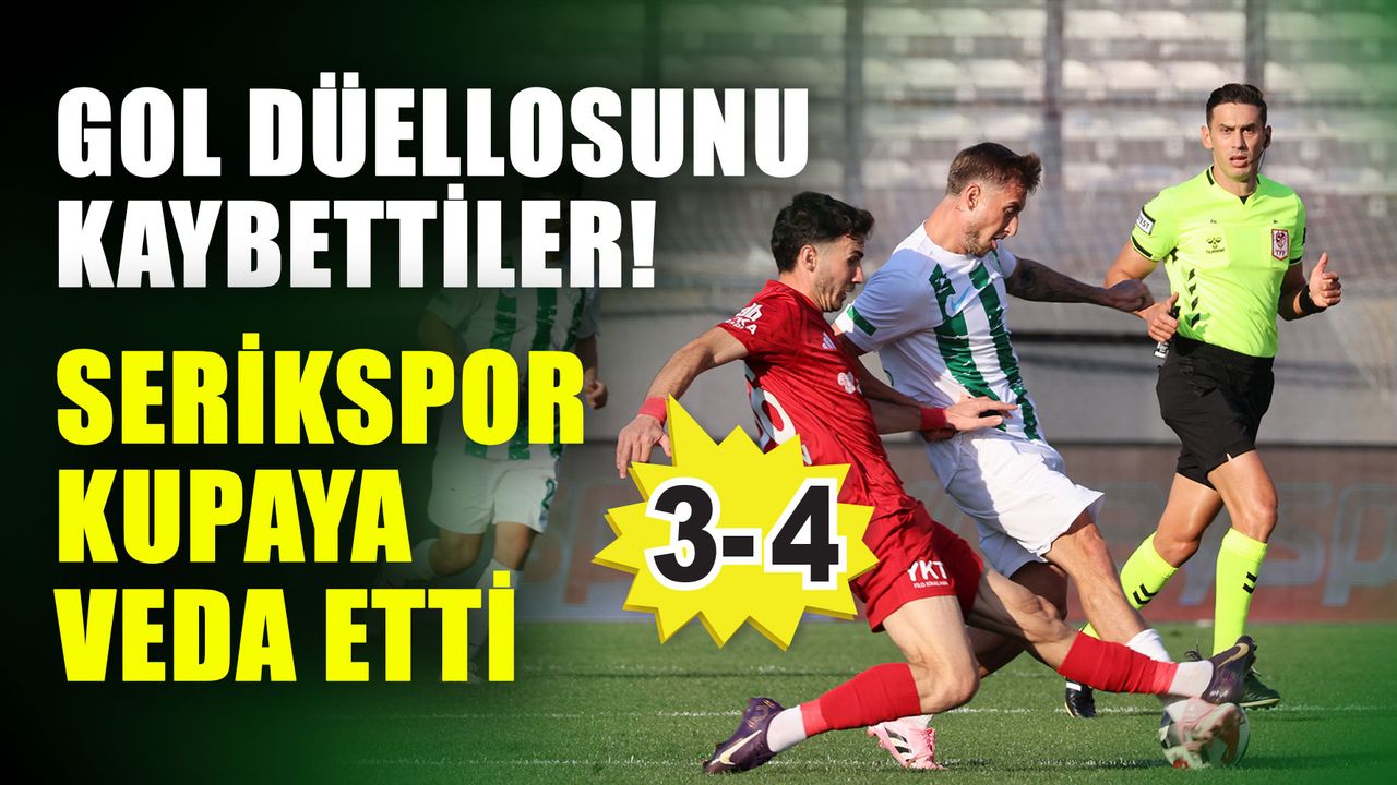 Gol düellosunu kaybettiler! Serikspor kupaya veda etti: 3-4