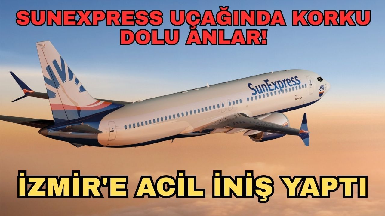 SunExpress uçağında korku dolu anlar! Uçak İzmir'e acil iniş yaptı