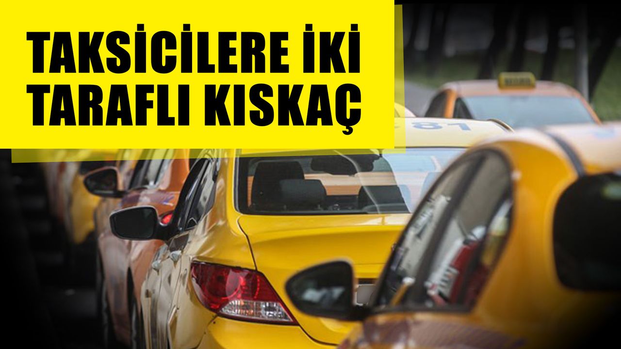 Taksicilere iki taraflı kıskaç