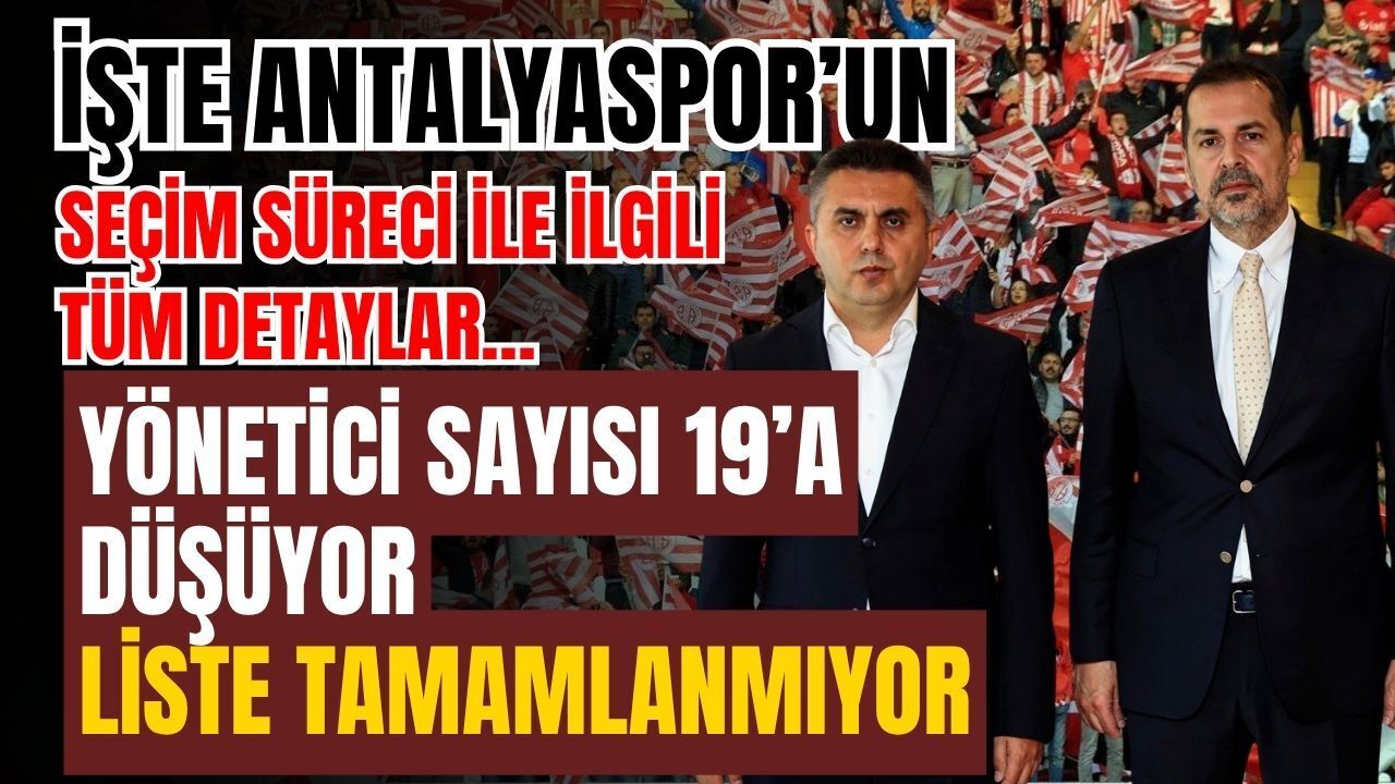 İşte Antalyaspor’un seçim süreci ile ilgili tüm detaylar! Yönetici sayısı 19’a düşüyor, liste tamamlanmıyor