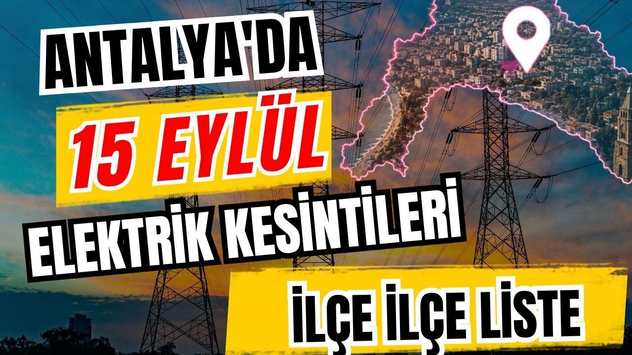 Antalya’da 15 Eylül 2026 elektrik kesintilerinin tam listesi