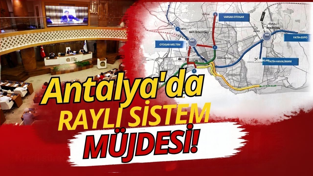 Antalya’da raylı sistem müjdesi!