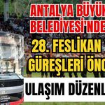 Antalya Büyükşehir Belediyesi'nden 28. Feslikan Yağlı Güreşleri öncesi ulaşım düzenlemesi!