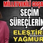 Milletvekili Coşar’dan seçim süreçlerine eleştiri yağmuru
