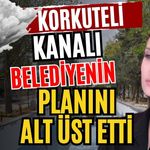 Antalya Korkuteli Kanalı belediyenin planını alt üst etti