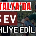 Antalya’da 45 ev tahliye edildi