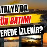 Antalya'da gün batımı nerede izlenir? İşte Antalya'nın en güzel gün batımı noktaları