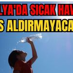 Antalya'da sıcak hava nefes aldırmayacak!