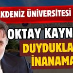 Akdeniz Üniversitesi ilk kez yaptı Oktay Kaynarca duyduklarına inanamadı