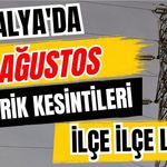 Antalya’da 16 Ağustos 2026 elektrik kesintilerinin tam listesi
